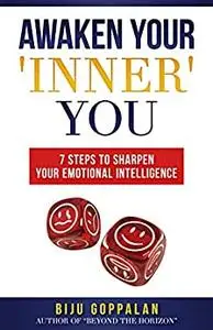 Awaken Your 'Inner' You: 7 Steps to Sharpen Your Emotional Intelligence