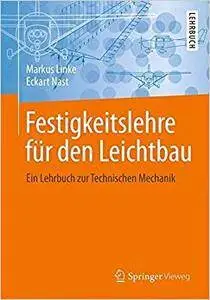 Festigkeitslehre für den Leichtbau: Ein Lehrbuch zur Technischen Mechanik (Repost)