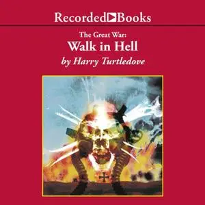 Walk in Hell: The Great War, Book 2 [Audiobook]