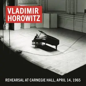 Vladimir Horowitz - Vladimir Horowitz Rehearsal at Carnegie Hall, April 14, 1965 (Remastered) (2019) [24/192]