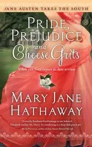 «Pride, Prejudice and Cheese Grits» by Mary Jane Hathaway