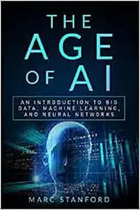 The Age of AI: An Introduction to Big Data, Machine Learning, and Neural networks