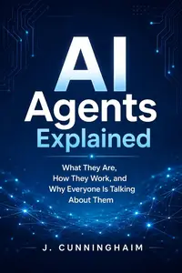 AI Agents Explained for Beginners: What They Are, How They Work, and Why Everyone Is Talking About Them