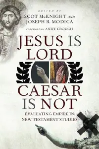 Jesus Is Lord, Caesar Is Not : Evaluating Empire in New Testament Studies