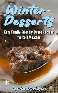 Winter Desserts: Easy Family-Friendly Sweet Recipes for Cold Weather