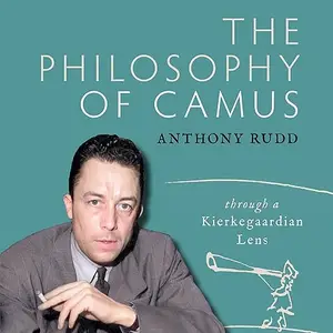 The Philosophy of Camus: Through a Kierkegaardian Lens [Audiobook]