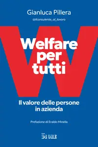 Welfare per tutti. Il valore delle persone in azienda - Gianluca Pillera