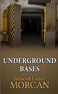 UNDERGROUND BASES: Subterranean Military Facilities and the Cities Beneath Our Feet