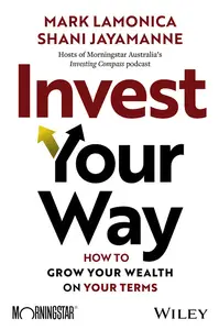 Invest Your Way: How to Grow Your Wealth on Your Terms