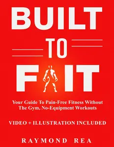 Built To Fit: Your Guide to Pain-Free Fitness Without the Gym, No-Equipment Workouts