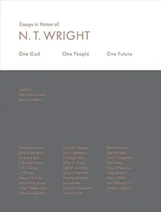 One God, One People, One Future: Essays In Honor Of N. T. Wright