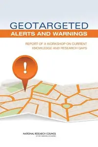 Geotargeted Alerts and Warnings : Report of a Workshop on Current Knowledge and Research Gaps