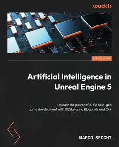 Artificial Intelligence in Unreal Engine 5: Unleash the power of AI for next-gen game development with UE5