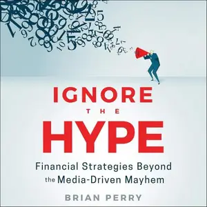 Ignore the Hype: Financial Strategies Beyond the Media-Driven Mayhem