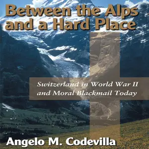 Between the Alps and a Hard Place: Switzerland in World War II and Moral Blackmail Today