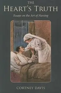 The Heart's Truth : Essays on the Art of Nursing