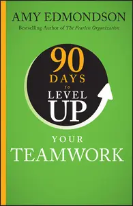 90 Days to Level Up Your Teamwork - Amy Edmondson
