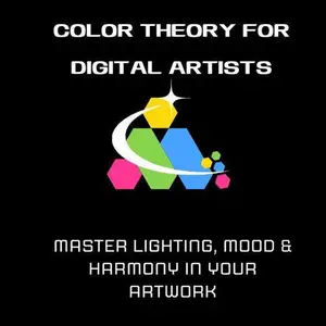 Color Theory for Digital Artists: Master Lighting, Mood & Harmony in Your Artwork