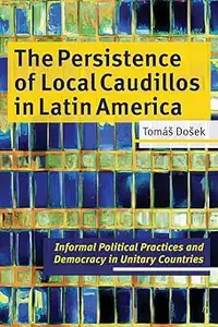 The Persistence of Local Caudillos in Latin American: Informal Political Practices and Democracy in Unitary Countries