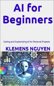 AI for Beginners: Coding and Customizing AI for Personal Projects