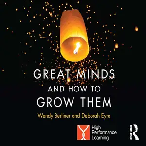 Great Minds and How to Grow Them: High Performance Learning