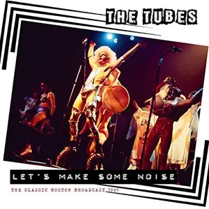 The Tubes - Lets Make Some Noise (Live 1981) (2019)