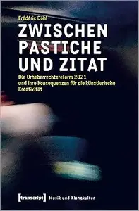 Zwischen Pastiche und Zitat: Die Urheberrechtsreform 2021 und ihre Konsequenzen für die künstlerische Kreativität