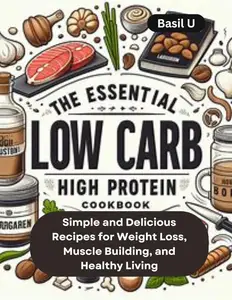 The Essential Low Carb High Protein Cookbook