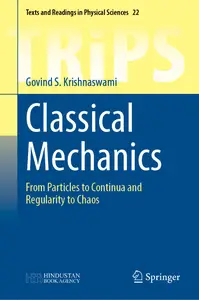 Classical Mechanics: From Particles to Continua and Regularity to Chaos (Texts and Readings in Physical Sciences, 22)