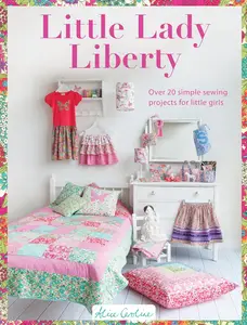 Little Lady Liberty: Over 20 simple sewing projects for little girls