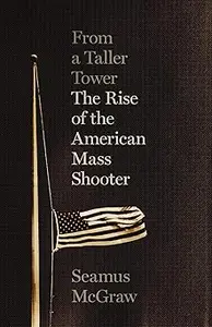 From a Taller Tower: The Rise of the American Mass Shooter