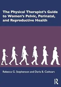 The Physical Therapist’s Guide to Women's Pelvic, Perinatal, and Reproductive Health