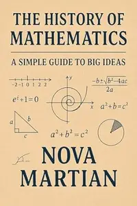 The History of Mathematics: A Simple Guide to Big Ideas