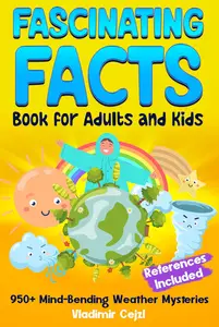 Fascinating Facts Book for Adults and Kids: Weather Mysteries & Natural Phenomena