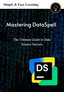 Mastering DataSpell: The Ultimate Guide to Data Science Success