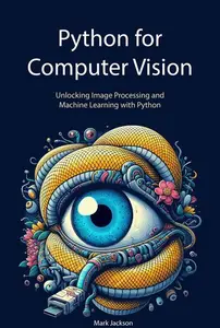 Python for Computer Vision: Unlocking Image Processing and Machine Learning with Python