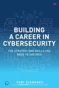 Building a Career in Cybersecurity: The Strategy and Skills You Need to Succeed