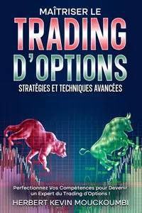 Maîtriser le Trading d'Options : Stratégies et Techniques Avancées (French Edition)