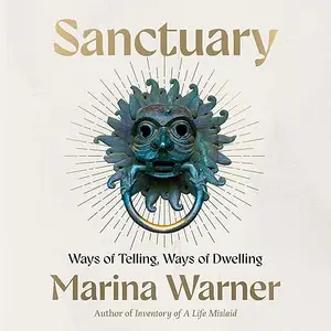 Sanctuary: Ways of Telling, Ways of Dwelling [Audiobook]