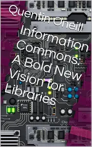 Information Commons: A Bold New Vision for Libraries