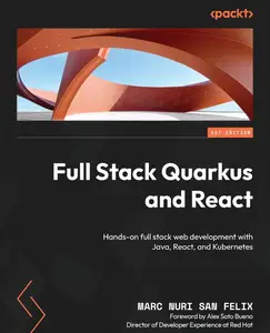 Full Stack Quarkus and React: Hands-on full stack web development with Java, React, and Kubernetes