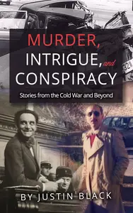 Murder, Intrigue, and Conspiracy: Stories from the Cold War and Beyond