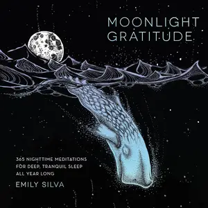Moonlight Gratitude: 365 Nighttime Meditations for Deep, Tranquil Sleep All Year Long