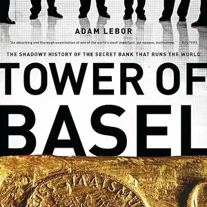 Tower of Basel: The Shadowy History of the Secret Bank That Runs the World, 2025 Edition [Audiobook]