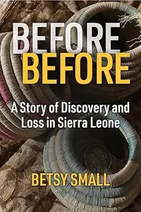 Before Before: A Story of Discovery and Loss in Sierra Leone