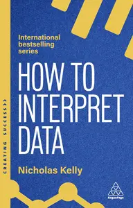 How to Interpret Data: Using Data to Improve Your Influence and Decision-making (Creating Success)