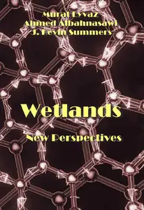 "Wetlands New Perspectives" ed. by Murat Eyvaz, Ahmed Albahnasawi, J. Kevin Summers
