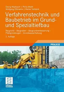 Verfahrenstechnik und Baubetrieb im Grund- und Spezialtiefbau: Baugrund – Baugruben – Baugrundverbesserung – Pfahlgrundungen –