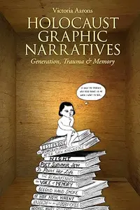 Holocaust Graphic Narratives: Generation, Trauma, and Memory