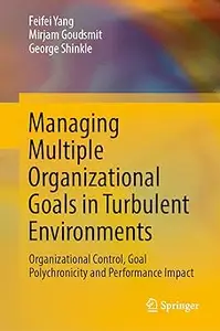 Managing Multiple Organizational Goals in Turbulent Environments: Organizational Control, Goal Polychronicity and Perfor